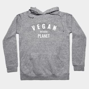 Vegan Because Planet Hoodie